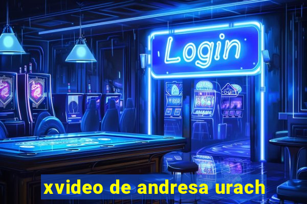 xvideo de andresa urach